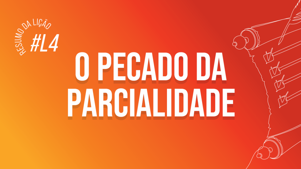 Lição 4 – O pecado da parcialidade
